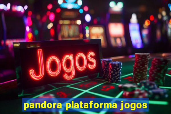 pandora plataforma jogos